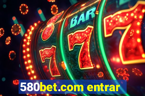 580bet.com entrar